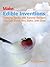 Edible Inventions: Cooking Hacks and Yummy Recipes You Can Build, Mix, Bake, and Grow