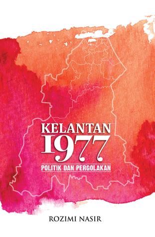 Kelantan 1977: Politik dan Pergolakan (Paperback)