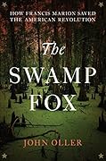 The Swamp Fox: How Francis Marion Saved the American Revolution 