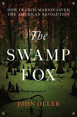 The Swamp Fox: How Francis Marion Saved the American Revolution (Kindle Edition)
