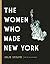 The Women Who Made New York
