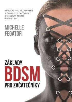 Základy BDSM. Příručka pro dominanty a submisivy začínající objevovat tento životní styl