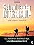 School Leader Internship: Developing, Monitoring, and Evaluating Your Leadership Experience