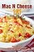 Mac N Cheese 101: The Best Easy Mac N Cheese Cookbook You Need to Satisfy Your Cheesy Cravings