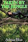 Taken by the Jungle by Adrian Blue