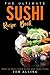 The Ultimate Sushi Recipe Book: How to Make Your Sushi and Maki Sushi