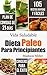 Dieta Paleo Para Principiantes: Plan de Comidas de 21-Días 105 Recetas Rápidas y Fáciles Consejos para el Éxito (Spanish Edition)