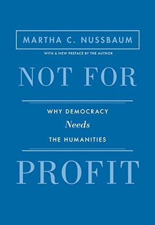 Not for Profit: Why Democracy Needs the Humanities