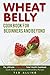 Wheat Belly Cookbook for Beginners and Beyond: The Ultimate Wheat Belly Total Health Cookbook - Quick, Simple and Delicious Wheat Belly Recipes