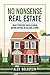 No Nonsense Real Estate: What Everyone Should Know Before Buying or Selling a Home