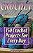 Crochet: 150+ Crochet Proje...