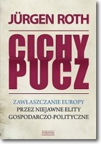 Cichy pucz. Zawłaszczanie Europy przez niejawne elity gospodarczo-polityczne