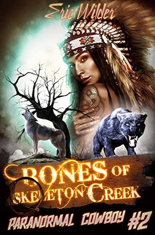 Bones of Skeleton Creek (Paranormal Horror and Romantic Mystery Thriller) (Paranormal Cowboy Book 2)