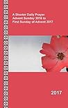 A Shorter Daily Prayer Advent Sunday 2016 to First Sunday of Advent 2017
