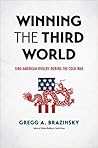 Winning the Third World by Gregg A. Brazinsky