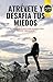 Atrévete y Desafia tus Miedos: 17 Secretos Revelados Por Expertos Para Superar Obstaculos (Spanish Edition)
