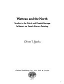 Watteau and the north : studies in the Dutch and Flemish baroque influence on French rococo painting (Hardcover)