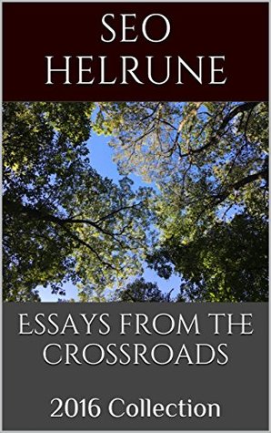 Essays From The Crossroads: 2016 Collection (Kindle Edition)