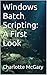 Windows Batch Scripting: A First Look