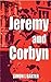 Jeremy and Corbyn: A Post-Truth Novel (Volume 1)