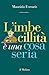 L'imbecillità è una cosa seria