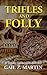 Trifles and Folly: A Deadly Curiosities Collection (Deadly Curiosities Adventures, #1-3; #7-14)