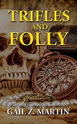 Trifles and Folly: A Deadly Curiosities Collection (Deadly Curiosities Adventures, #1-3; #7-14)