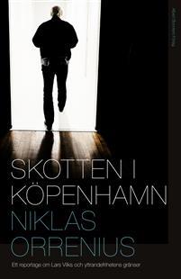 Skotten i köpenhamn : Ett reportage om Lars Vilks, extremism och yttrandefrihetens gränser (Hardcover)