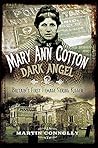 Mary Ann Cotton: Dark Angel: Britain's First Female Serial Killer