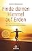 Finde deinen Himmel auf Erden by Anita Moorjani