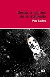 Demà, a les tres ...