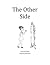 The Other Side: Dedicated to Shel Silverstein who inspired my writing and imagination. Illustrated by an 8th grader.