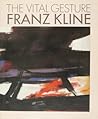 The Vital Gesture: Franz Kline