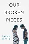 Our Broken Pieces by Sarah   White