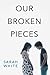 Our Broken Pieces