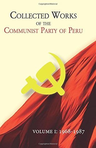 Collected Works of the Communist Party of Peru, Volume 1: 1968-1987 (Works of Maoism, #1)
