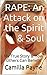 RAPE: An Attack on the Spirit & Soul: My True Story & How Others Can Benefit (Insights RE: Sexual Assault, Sexual Abuse, Sexual Harassment, Sexual Predators, Narcissists ...)