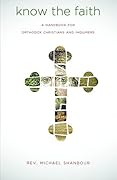 Know the Faith: A Handbook for Orthodox Christians and Inquirers 