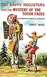 The Happy Hollisters and the Mystery of the Totem Faces by Jerry   West