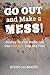 Go Out And Make A Mess! by Roddy Galbraith