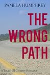 The Wrong Path: A Texas Hill Country Romance The Wrong Path: A Texas Hill Country Romance