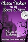 Chase Tinker and the House of Mist by Malia Ann Haberman