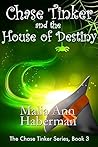 Chase Tinker and the House of Destiny by Malia Ann Haberman