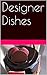 Designer Dishes by David Amos