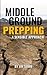 Middle Ground Prepping: A S...