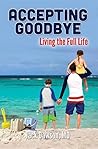 Accepting Goodbye: Living the Full Life