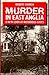 MURDER IN EAST ANGLIA