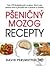 Pšeničný mozog - Recepty: Vyše 150 bezlepkových receptov, ktoré vám zmenia život a privedú vás k zdraviu a vitalite