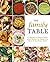 The Family Table: A Collection of Hearty Homemade Recipes for Families to Share At the Dinner Table