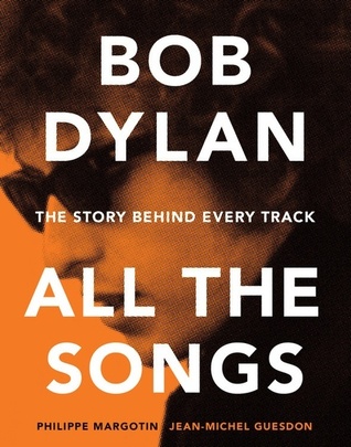 Bob Dylan: All the Songs - the Story Behind Every Track (Hardcover)